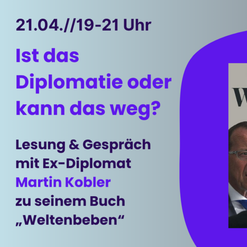 Ist das Diplomatie oder kann das weg?  - Lesung und Gespräch mit Martin Kobler aus seinem Buch "Weltenbeben"