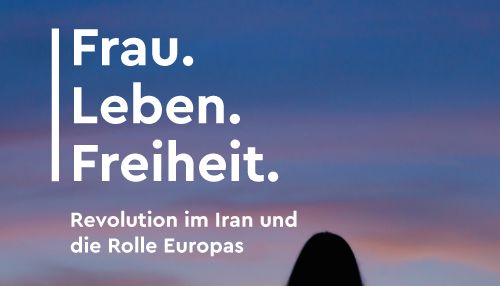Die Revolution im Iran und die Rolle Europas - Frau. Leben. Freiheit. Revolution im Iran und die Rolle Europas.