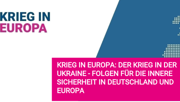 Krieg in Europa: Der Krieg in der Ukraine - Folgen für die Innere Sicherheit in Deutschland und Europa - Außenpolitik