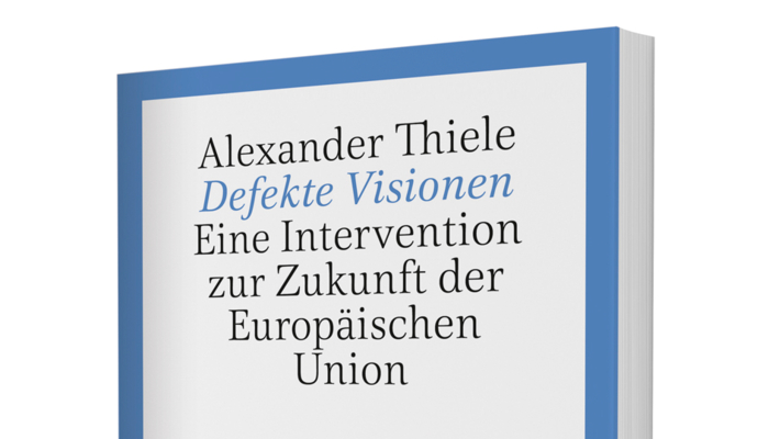 Defekte Visionen - Eine Intervention zur Zukunft der Europäischen Union - Europa lesen mit Prof. Dr. Alexander Thiele