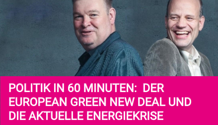 Politik in 60 Minuten: Der European Green New Deal und die aktuelle Energiekrise - Europapolitik
